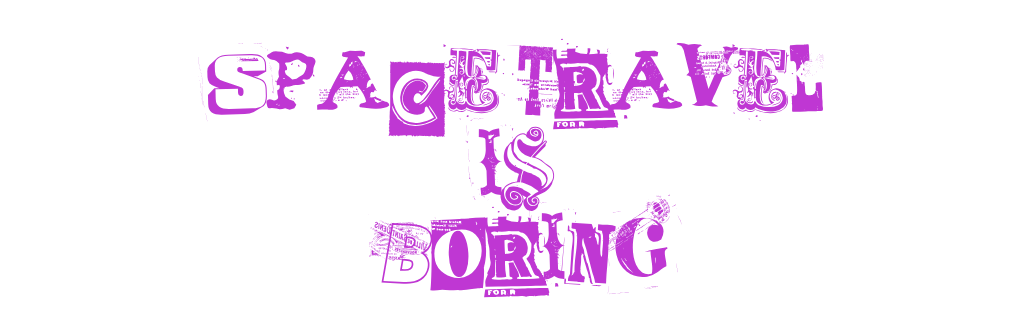 Space Travel Is Boring